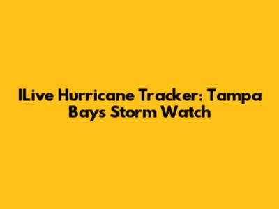 ILive Hurricane Tracker: Tampa Bay's Storm Watch