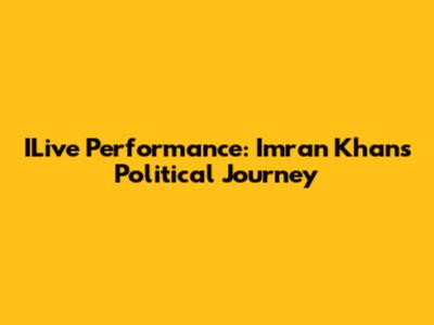 ILive Performance: Imran Khan's Political Journey