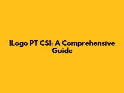 ILogo PT CSI: A Comprehensive Guide