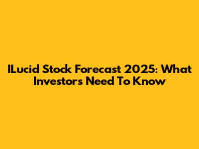 ILucid Stock Forecast 2025: What Investors Need To Know