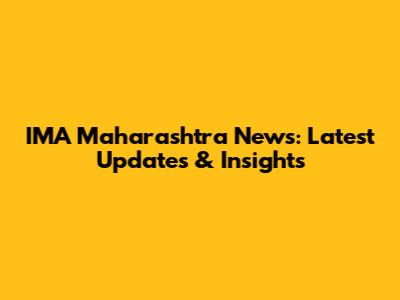 IMA Maharashtra News: Latest Updates & Insights