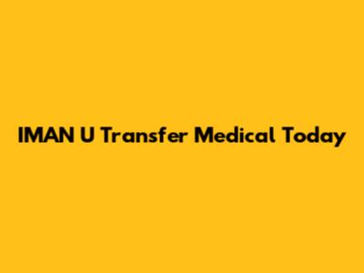 IMAN U Transfer Medical Today