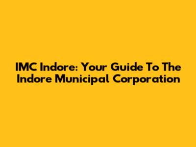 IMC Indore: Your Guide To The Indore Municipal Corporation