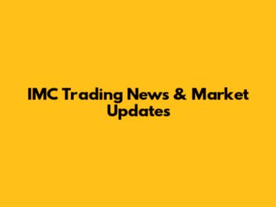 IMC Trading News & Market Updates