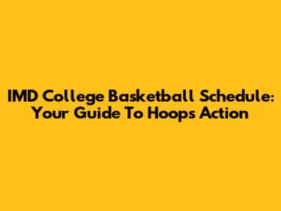 IMD College Basketball Schedule: Your Guide To Hoops Action