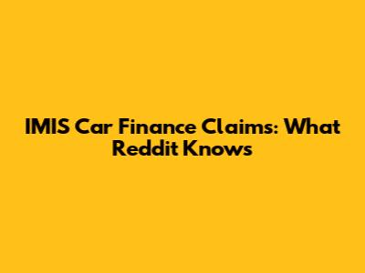 IMIS Car Finance Claims: What Reddit Knows