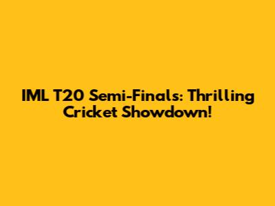 IML T20 Semi-Finals: Thrilling Cricket Showdown!