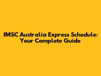 IMSC Australia Express Schedule: Your Complete Guide