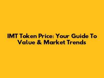 IMT Token Price: Your Guide To Value & Market Trends