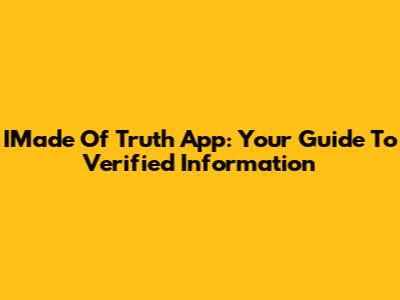 IMade Of Truth App: Your Guide To Verified Information