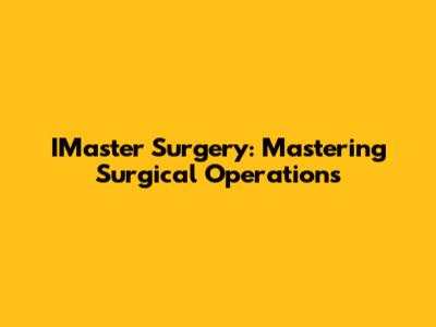 IMaster Surgery: Mastering Surgical Operations