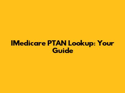 IMedicare PTAN Lookup: Your Guide