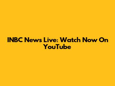 INBC News Live: Watch Now On YouTube
