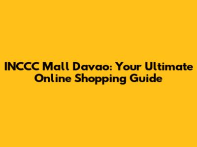INCCC Mall Davao: Your Ultimate Online Shopping Guide