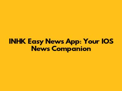INHK Easy News App: Your IOS News Companion