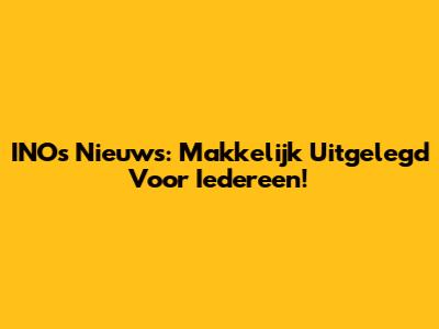 INO's Nieuws: Makkelijk Uitgelegd Voor Iedereen!