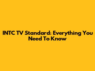 INTC TV Standard: Everything You Need To Know