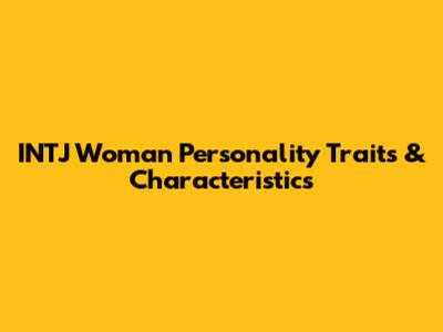INTJ Woman Personality Traits & Characteristics