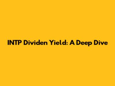 INTP Dividen Yield: A Deep Dive