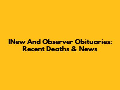 INew And Observer Obituaries: Recent Deaths & News