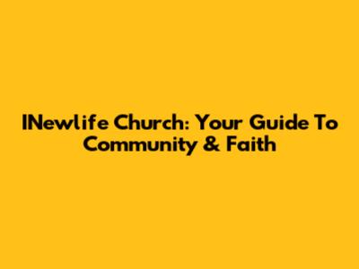 INewlife Church: Your Guide To Community & Faith