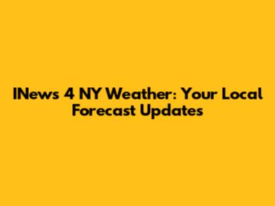INews 4 NY Weather: Your Local Forecast Updates