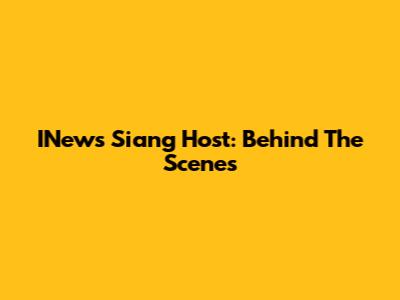 INews Siang Host: Behind The Scenes