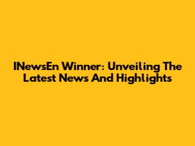INewsEn Winner: Unveiling The Latest News And Highlights