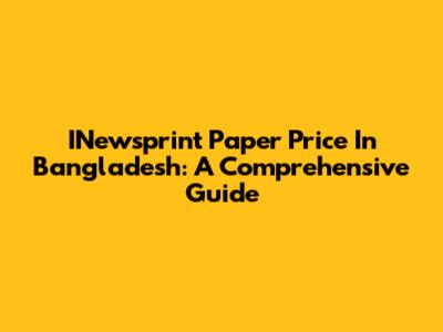 INewsprint Paper Price In Bangladesh: A Comprehensive Guide