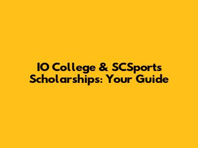 IO College & SCSports Scholarships: Your Guide