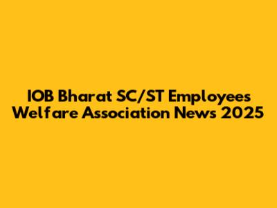 IOB Bharat SC/ST Employees Welfare Association News 2025