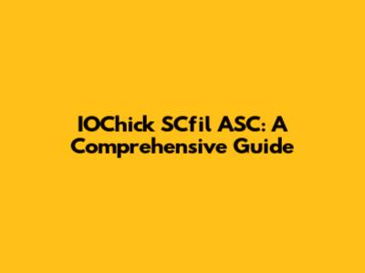 IOChick SCfil ASC: A Comprehensive Guide