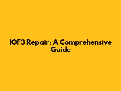 IOF3 Repair: A Comprehensive Guide