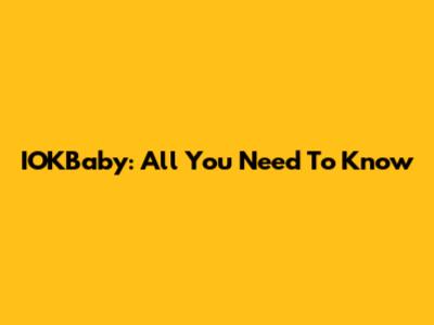 IOKBaby: All You Need To Know