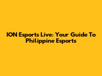 ION Esports Live: Your Guide To Philippine Esports