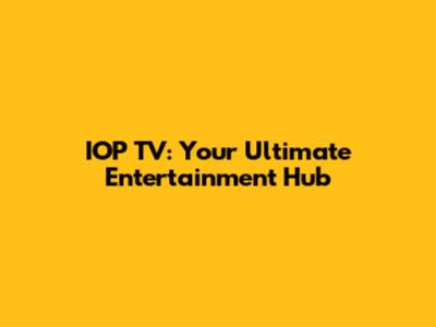 IOP TV: Your Ultimate Entertainment Hub