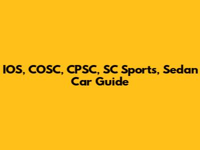 IOS, COSC, CPSC, SC Sports, Sedan Car Guide