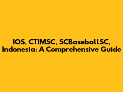 IOS, CTIMSC, SCBaseballSC, Indonesia: A Comprehensive Guide