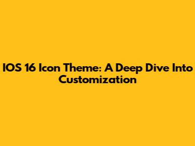 IOS 16 Icon Theme: A Deep Dive Into Customization