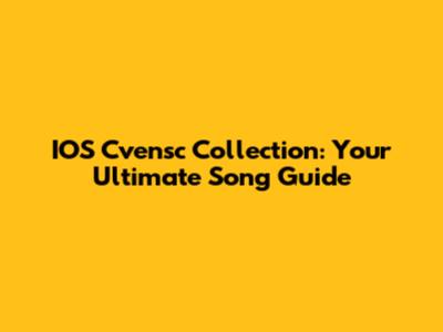 IOS Cvensc Collection: Your Ultimate Song Guide