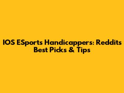 IOS ESports Handicappers: Reddit's Best Picks & Tips