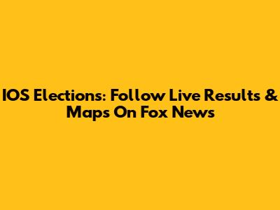 IOS Elections: Follow Live Results & Maps On Fox News