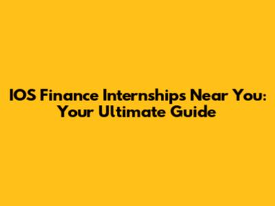 IOS Finance Internships Near You: Your Ultimate Guide