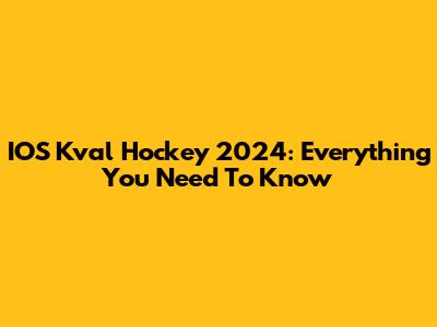 IOS Kval Hockey 2024: Everything You Need To Know