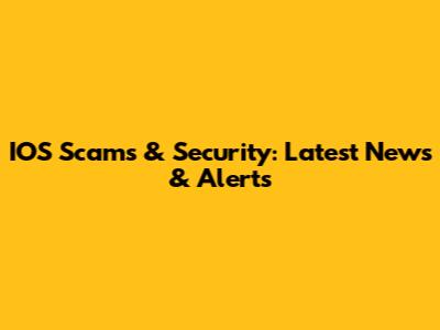 IOS Scams & Security: Latest News & Alerts