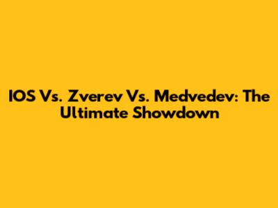 IOS Vs. Zverev Vs. Medvedev: The Ultimate Showdown