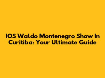 IOS Waldo Montenegro Show In Curitiba: Your Ultimate Guide