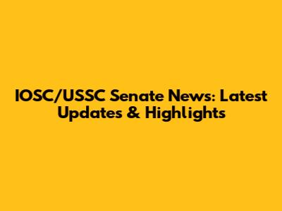 IOSC/USSC Senate News: Latest Updates & Highlights