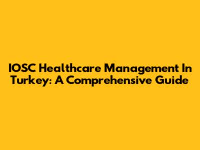 IOSC Healthcare Management In Turkey: A Comprehensive Guide