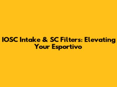 IOSC Intake & SC Filters: Elevating Your Esportivo